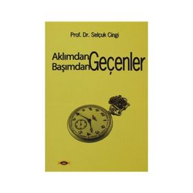 AKLIMDAN GEÇENLER BAŞIMDAN GEÇENLER - SELÇUK CINGI
