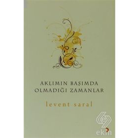 AKLIMIN BAŞIMDA OLMADIĞI ZAMANLAR - LEVENT SARAL