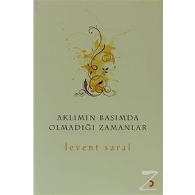 AKLIMIN BAŞIMDA OLMADIĞI ZAMANLAR - LEVENT SARAL