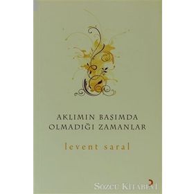 AKLIMIN BAŞIMDA OLMADIĞI ZAMANLAR - LEVENT SARAL