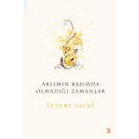 AKLIMIN BAŞIMDA OLMADIĞI ZAMANLAR - LEVENT SARAL