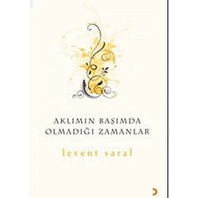 AKLIMIN BAŞIMDA OLMADIĞI ZAMANLAR - LEVENT SARAL
