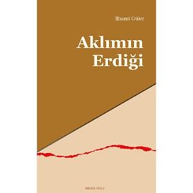 Aklımın Erdiği - İlhami Güler - Ankara Okulu Yayınları