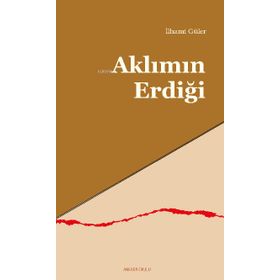 Aklımın Erdiği - İlhami Güler - Ankara Okulu Yayınları