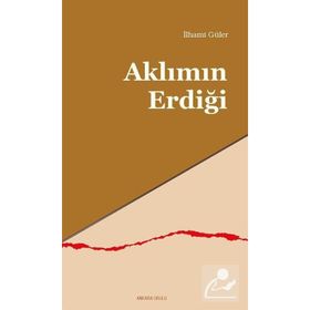 Aklımın Erdiği - İlhami Güler - Ankara Okulu Yayınları