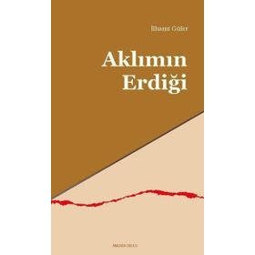 Aklımın Erdiği - İlhami Güler - Ankara Okulu Yayınları