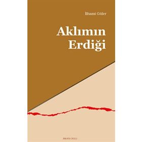 Aklımın Erdiği - İlhami Güler - Ankara Okulu Yayınları