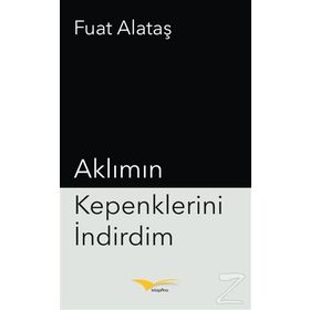 Aklımın Kepenklerini İndirdim - Fuat Alataş