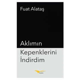 Aklımın Kepenklerini İndirdim - Fuat Alataş