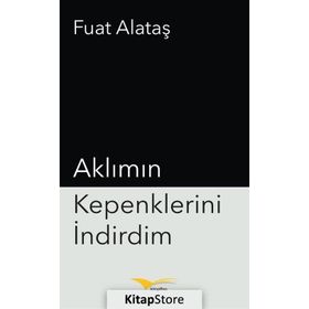 Aklımın Kepenklerini İndirdim - Fuat Alataş