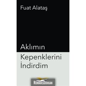 Aklımın Kepenklerini İndirdim - Fuat Alataş