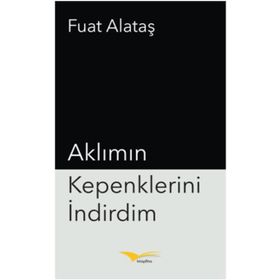 Aklımın Kepenklerini İndirdim - Fuat Alataş