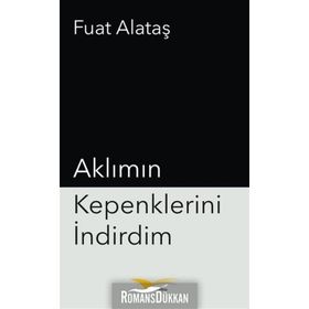Aklımın Kepenklerini İndirdim - Fuat Alataş