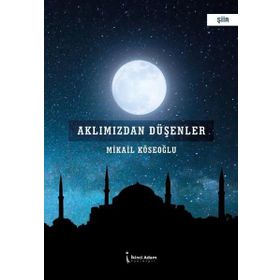 Aklımızdan Düşenler - Mikail Köseoğlu