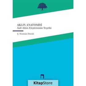 AKLIN ANATOMISI SALT AKLIN ELEŞTİRİSİNİN TEŞRİHİ - Ş. TEOMAN DURALI