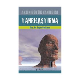 AKLIN BÜYÜK YANILGISI TANRILAŞTIRMA - SAYIN DALKIRAN