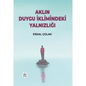 Aklın Duygu İklimindeki Yalnızlığı - Erdal Çolak