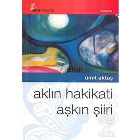 AKLIN HAKIKATI AŞKIN ŞİİRİ - ÜMİT AKTAŞ