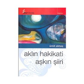 AKLIN HAKIKATI AŞKIN ŞİİRİ - ÜMİT AKTAŞ