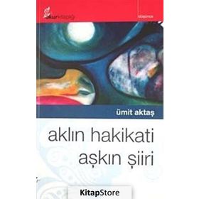 AKLIN HAKIKATI AŞKIN ŞİİRİ - ÜMİT AKTAŞ
