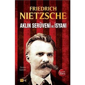 Aklın Serüveni ve İsyanı - Friedrich Wilhelm Nietzsche