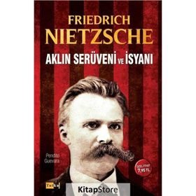 Aklın Serüveni ve İsyanı - Friedrich Wilhelm Nietzsche