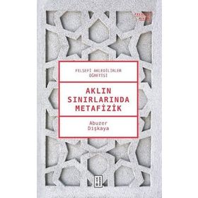 Aklın Sınırlarında Metafizik - Abuzer Dişkaya