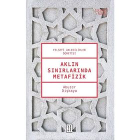 Aklın Sınırlarında Metafizik - Abuzer Dişkaya