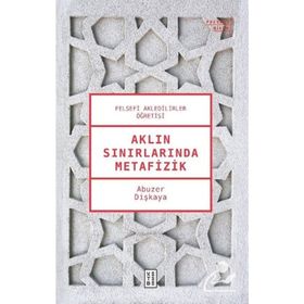 Aklın Sınırlarında Metafizik - Abuzer Dişkaya