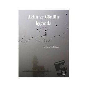 Aklın ve Gönlün Işığında - Mükerrem Kalkan