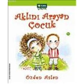 AKLINI ARAYAN ÇOCUK - ÖZDEN ASLAN