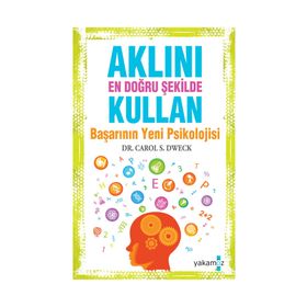AKLINI EN DOĞRU ŞEKILDE KULLAN BAŞARININ YENI PSIKOLOJISI - CAROL S. DWECK