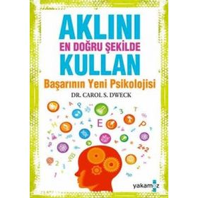 AKLINI EN DOĞRU ŞEKILDE KULLAN BAŞARININ YENI PSIKOLOJISI - CAROL S. DWECK