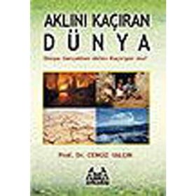 AKLINI KAÇIRAN DÜNYA DÜNYA GERÇEKTEN AKLINI KAÇIRIYOR MU? - CENGIZ YALÇIN