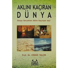 AKLINI KAÇIRAN DÜNYA DÜNYA GERÇEKTEN AKLINI KAÇIRIYOR MU? - CENGIZ YALÇIN