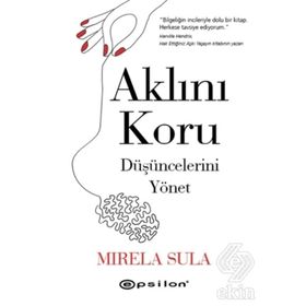 Aklını Koru Düşüncelerini Yönet - Mirela Sula