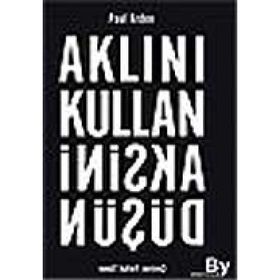 AKLINI KULLAN AKSINI DÜŞÜN - PAUL ARDEN