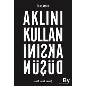 AKLINI KULLAN AKSINI DÜŞÜN - PAUL ARDEN