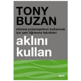 AKLINI KULLAN ZIHINSEL POTANSIYELINIZI KULLANMAK İÇİN YENI ÖĞRENME TEKNIKLERI - TONY BUZAN