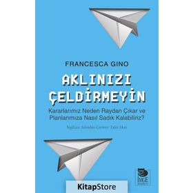 Aklınızı Çeldirmeyin - Francesca Gino