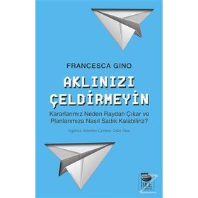 Aklınızı Çeldirmeyin - Francesca Gino