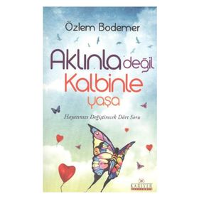 Aklınla Değil Kalbinle Yaşa - Özlem Bodemer
