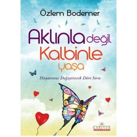 Aklınla Değil Kalbinle Yaşa - Özlem Bodemer