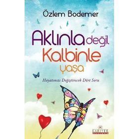 Aklınla Değil Kalbinle Yaşa - Özlem Bodemer