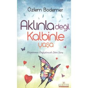 Aklınla Değil Kalbinle Yaşa - Özlem Bodemer
