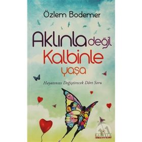 Aklınla Değil Kalbinle Yaşa - Özlem Bodemer