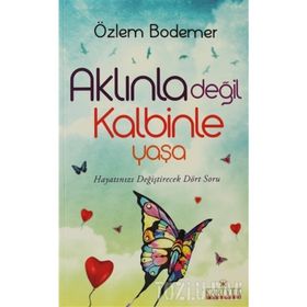 Aklınla Değil Kalbinle Yaşa - Özlem Bodemer