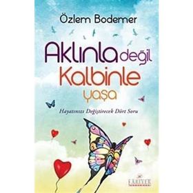 Aklınla Değil Kalbinle Yaşa - Özlem Bodemer