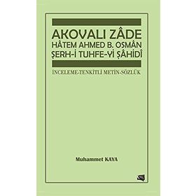 Akovalı Zade Hatem Ahmed B. Osman Şerh-i Tuhfe-yi Şahidi - Muhammet Kaya