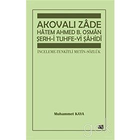 Akovalı Zade Hatem Ahmed B. Osman Şerh-i Tuhfe-yi Şahidi - Muhammet Kaya